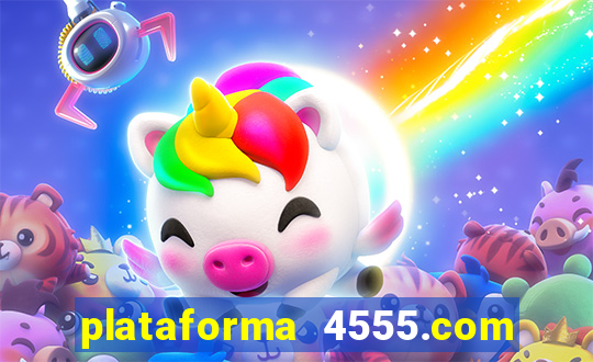 plataforma 4555.com é confiável