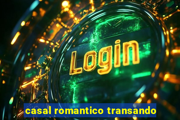 casal romantico transando