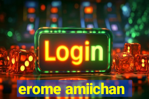 erome amiichan