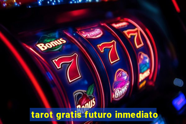 tarot gratis futuro inmediato