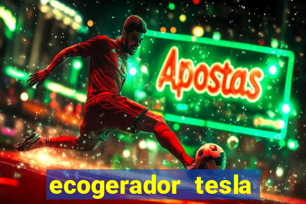 ecogerador tesla reclame aqui