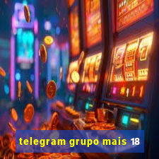 telegram grupo mais 18