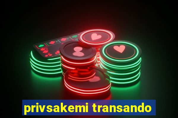 privsakemi transando