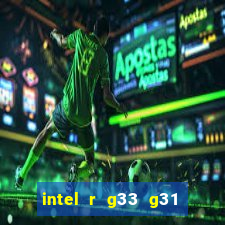 intel r g33 g31 express chipset family roda quais jogos