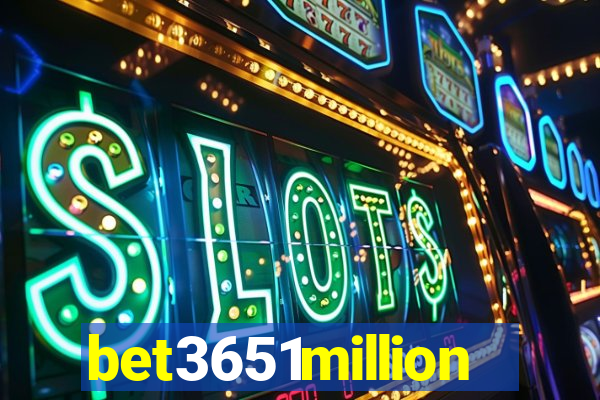 bet3651million