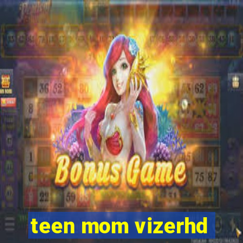 teen mom vizerhd