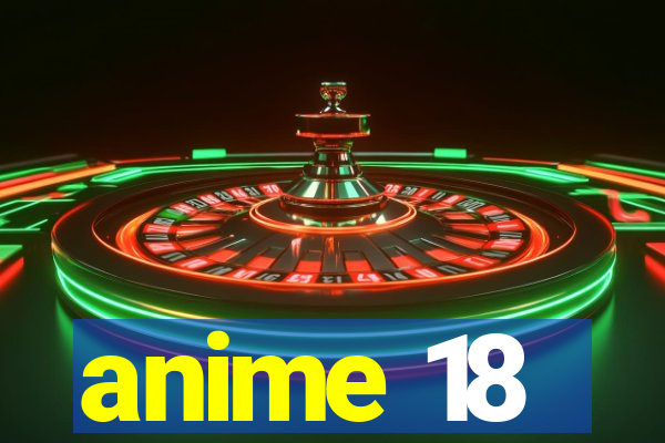 anime 18