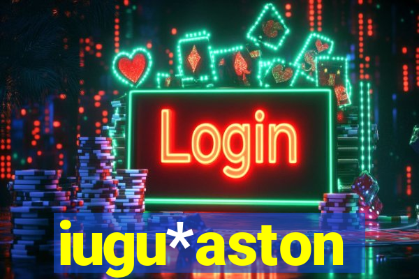 iugu*aston