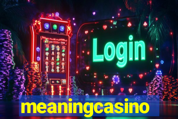 meaningcasino