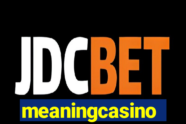 meaningcasino