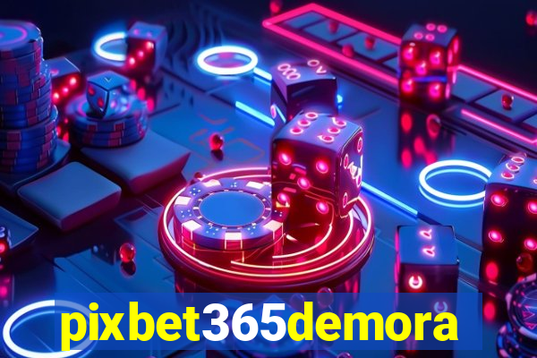 pixbet365demora