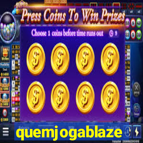 quemjogablaze
