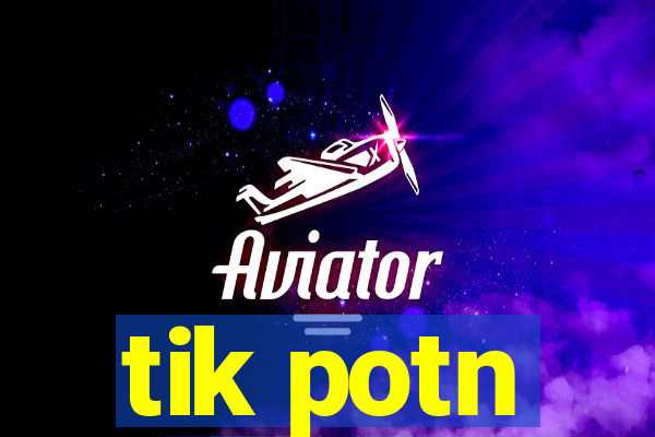 tik potn