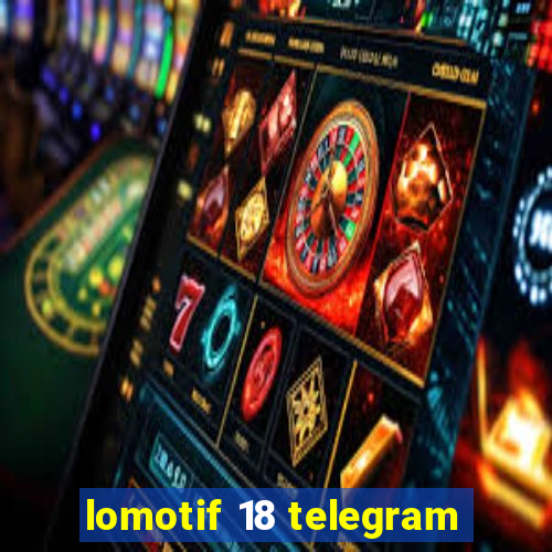 lomotif 18 telegram