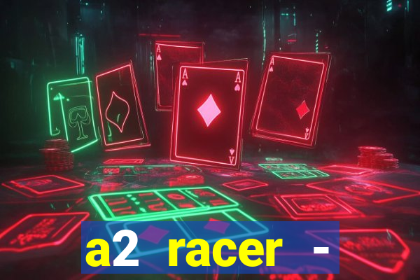 a2 racer - riscando o asfalto assistir