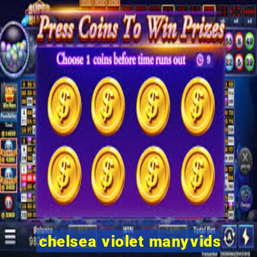 chelsea violet manyvids