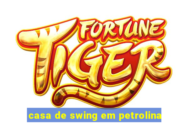 casa de swing em petrolina