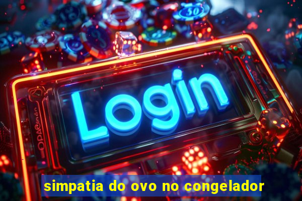 simpatia do ovo no congelador