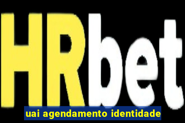 uai agendamento identidade