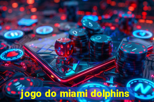 jogo do miami dolphins