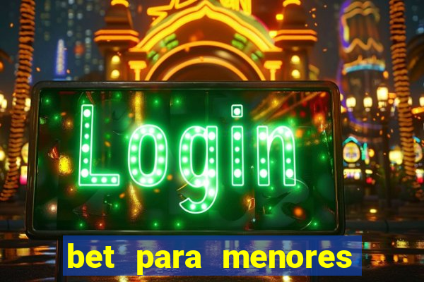 bet para menores de 18