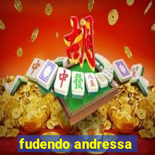 fudendo andressa