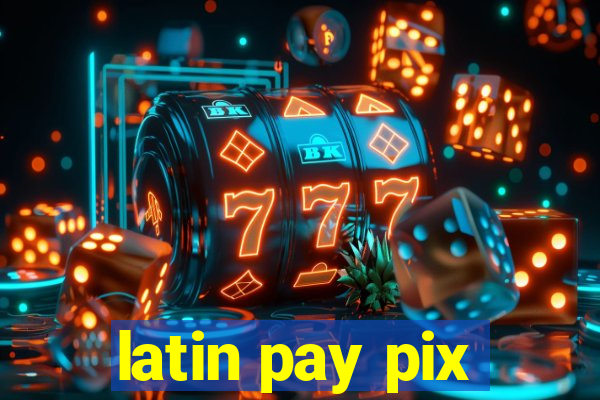 latin pay pix