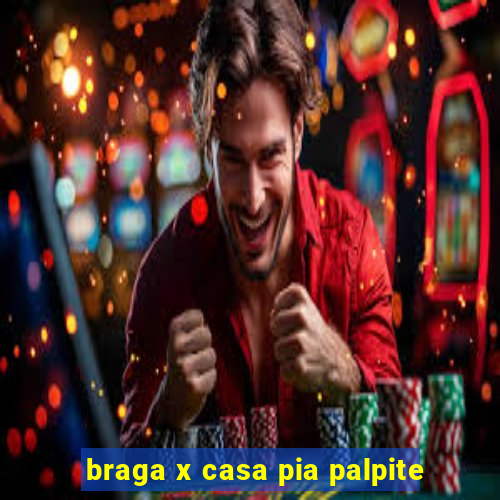 braga x casa pia palpite