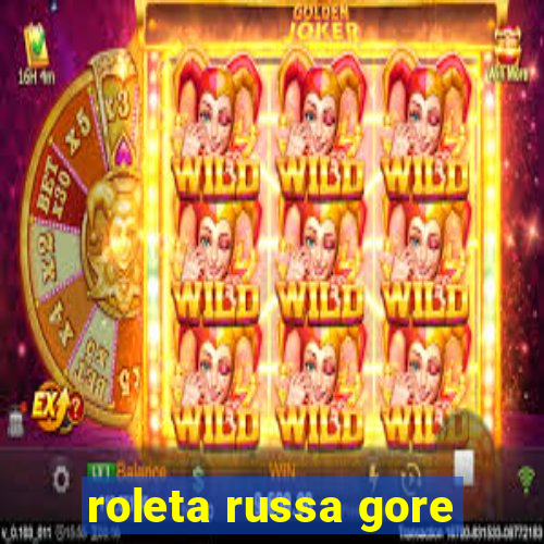 roleta russa gore