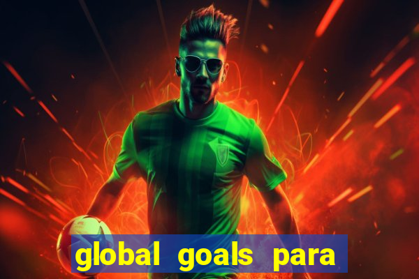 global goals para que serve