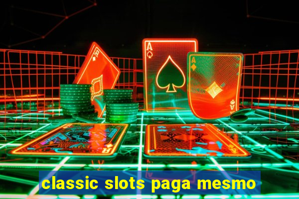 classic slots paga mesmo