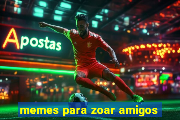 memes para zoar amigos