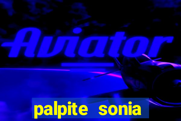 palpite sonia santos hoje