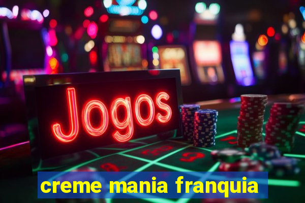 creme mania franquia