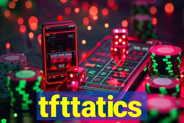 tfttatics