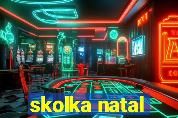 skolka natal