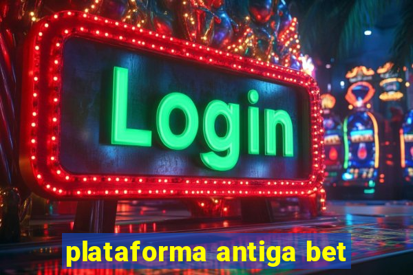 plataforma antiga bet