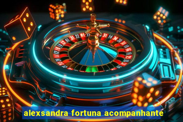 alexsandra fortuna acompanhante