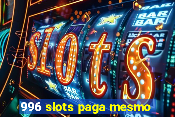 996 slots paga mesmo