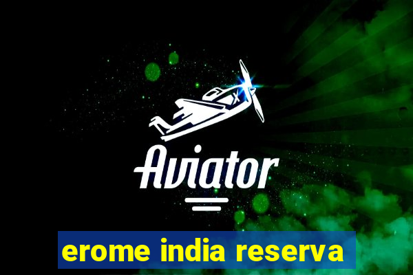 erome india reserva