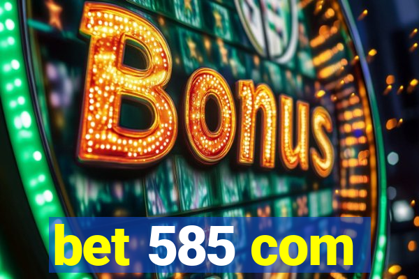 bet 585 com