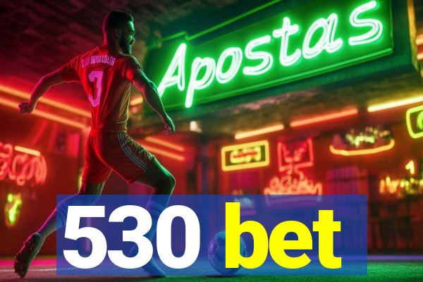 530 bet