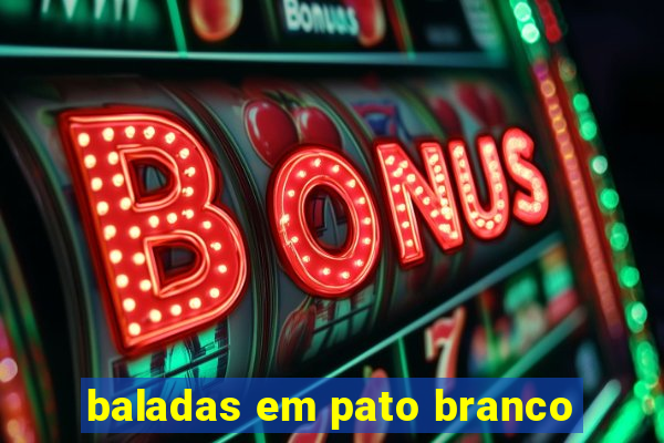 baladas em pato branco