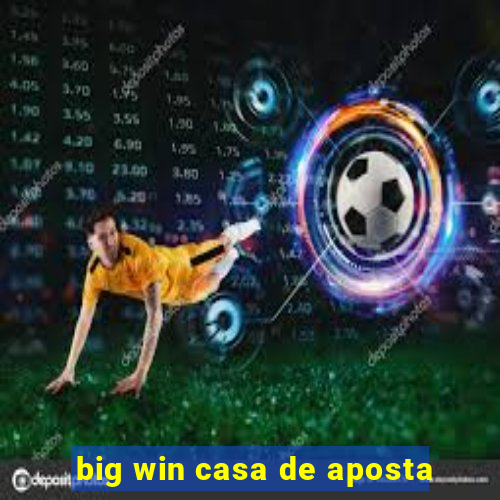 big win casa de aposta