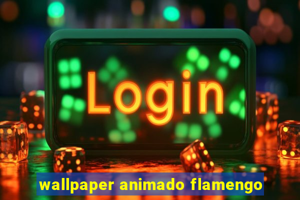 wallpaper animado flamengo