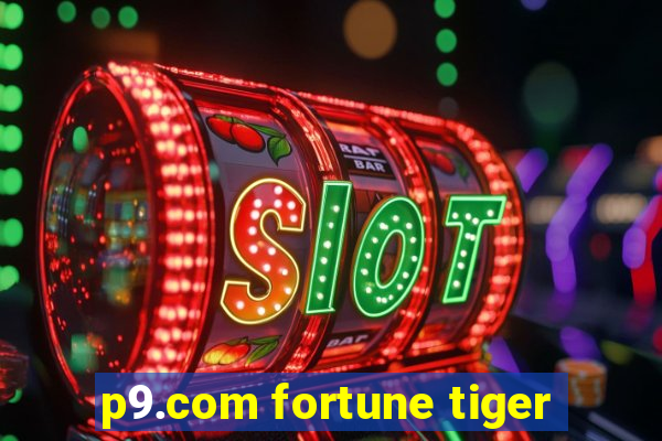 p9.com fortune tiger