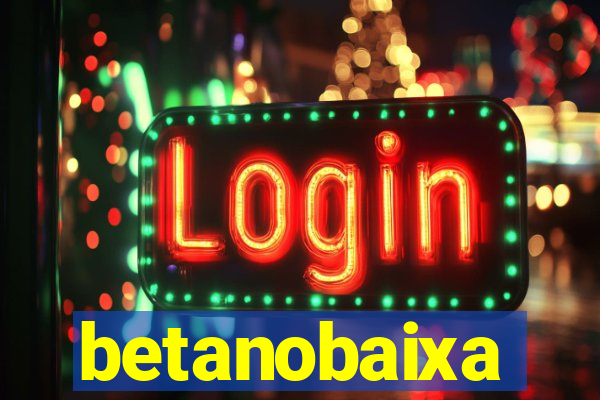 betanobaixa