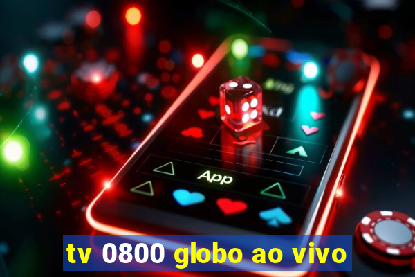 tv 0800 globo ao vivo