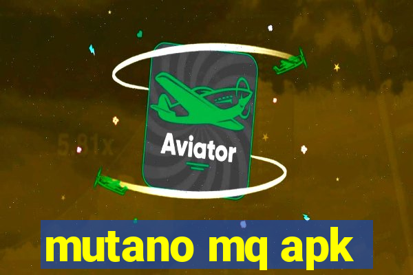 mutano mq apk