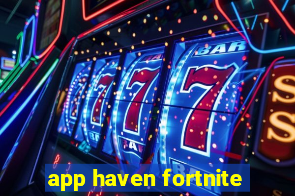 app haven fortnite